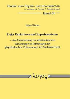 Freies Explorieren Und Experimentieren - Eine Untersuchung Zur Selbstbestimmten Gewinnung Von Erfahrungen Mit Physikalischen Phanomenen Im Sachunterri