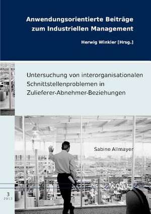 Untersuchung Von Interorganisationalen Schnittstellenproblemen in Zulieferer-Abnehmer-Beziehungen