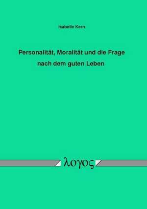 Personalitat, Moralitat Und Die Frage Nach Dem Guten Leben