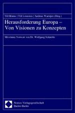 Herausforderung Europa - Von Visionen Zu Konzepten: Mit Einem Vorwort Von Dr. Wolfgang Schauble de Till Blume