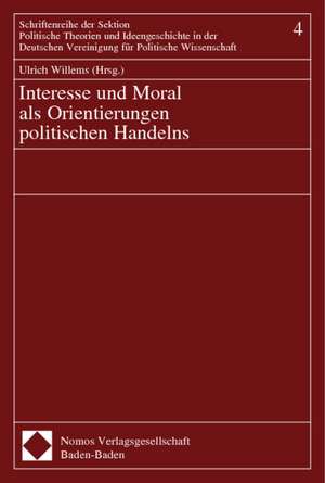 Interesse und Moral als Orientierung politischen Handelns de Ulrich Willems