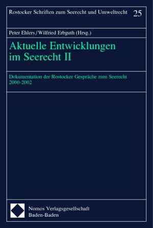 Aktuelle Entwicklungen Im Seerecht II: Dokumentation Der Rostocker Gesprache Zum Seerecht 2000-2002 de Peter Ehlers