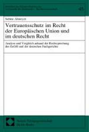 Vertrauensschutz im Recht der Europäischen Union und im deutschen Recht de Sabine Altmeyer