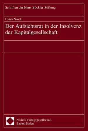 Der Aufsichtsrat in Der Insolvenz Der Kapitalgesellschaft: Eine Betrachtung Produktionsbezogener Handelsregulierungen (Ppms) Unter Besond de Ulrich Noack