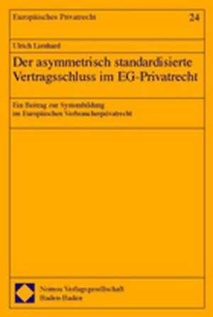 Der assymmetrisch standardisierte Vertragsschluss im EG-Privatrecht de Ulrich Lienhard