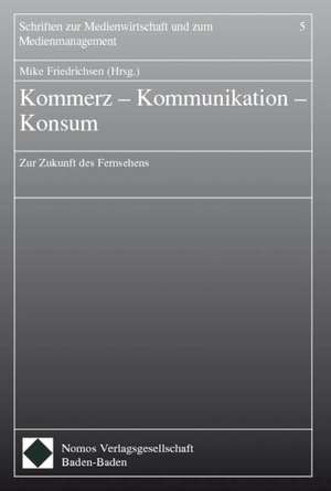 Kommerz - Kommunikation - Konsum de Mike Friedrichsen