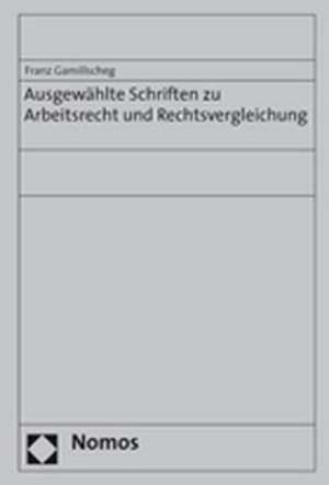 Ausgewählte Schriften zu Arbeitsrecht und Rechtsvergleichung de Franz Gamillscheg