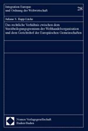 Das Rechtliche Verhaltnis Zwischen Dem Streitbeilegungsgremium Der Welthandelsorganisation Und Dem Gerichtshof Der Europaischen Gemeinschaften: Eine Untersuchung Der Bundesebene de Juliane S. Rapp-Lücke