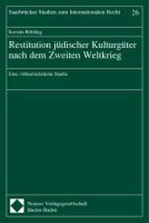 Restitution Judischer Kulturguter Nach Dem Zweiten Weltkrieg: Eine Volkerrechtliche Studie