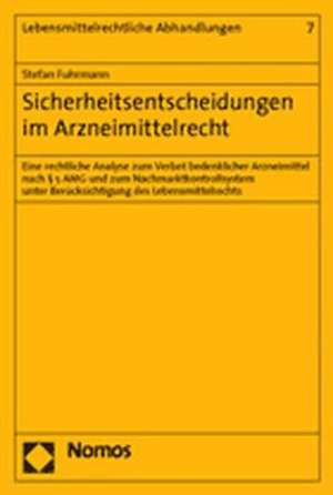 Sicherheitsentscheidungen Im Arzneimittelrecht: Eine Rechtliche Analyse Zum Verbot Bedenklicher Arzneimittel Nach 5 Amg Und Zum Nachmarktkontrollsyste de Stefan Fuhrmann