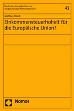 Einkommensteuerhoheit Fur Die Europaische Union?: Handkommentar de Mathias Traub