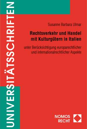 Rechtsverkehr und Handel mit Kulturgütern in Italien de Susanne Barbara Ulmar