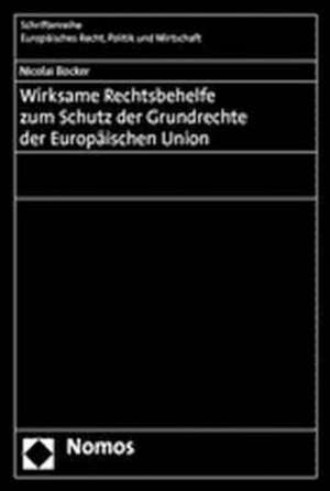 Wirksame Rechtsbehelfe Zum Schutz Der Grundrechte Der Europaischen Union: Rechtliche Anforderungen Und Perspektiven Nach Umsetzung Der Richtlinie de Nicolai Böcker