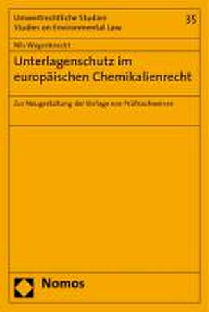 Unterlagenschutz im europäischen Chemikalienrecht de Nils Wagenknecht