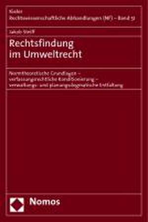 Rechtsfindung Im Umweltrecht: Normtheoretische Grundlagen - Verfassungsrechtliche Konditionierung - Verwaltungs- Und Planungsdogmatische Entfaltung de Jakob Steiff