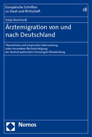 Arztemigration Von Und Nach Deutschland: Theoretische Und Empirische Untersuchung Unter Besonderer Berucksichtigung Der Deutsch-Polnischen Grenzregion de Katja Borchardt