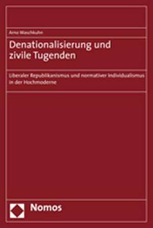 Denationalisierung und zivile Tugenden de Arno Waschkuhn