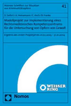 Modellprojekt zur Implementierung eines Rechtsmedizinischen Kompetenzzentrums für die Untersuchung von Opfern von Gewalt de Dragana Seifert