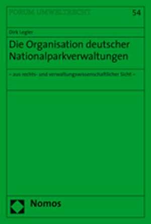 Die Organisation Deutscher Nationalparkverwaltungen: - Aus Rechts- Und Verwaltungswissenschaftlicher Sicht - de Dirk Legler