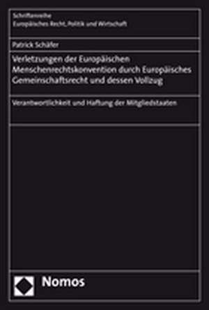 Verletzungen der Europäischen Menschenrechtskonvention durch Europäisches Gemeinschaftsrecht und dessen Vollzug de Patrick Schäfer