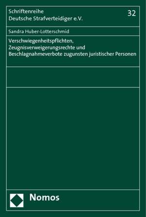 Verschwiegenheitspflichten, Zeugnisverweigerungsrechte und Beschlagnahmeverbote zugunsten juristischer Personen de Sandra Huber-Lotterschmid