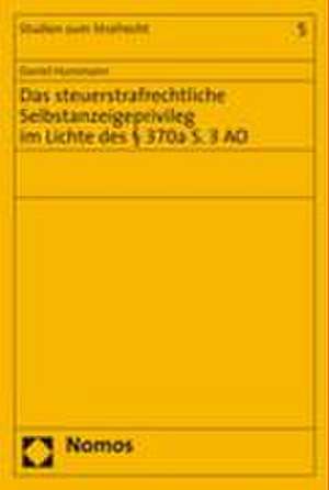 Das steuerstrafrechtliche Selbstanzeigeprivileg im Lichte des § 370a S. 3 AO de Daniel Hunsmann