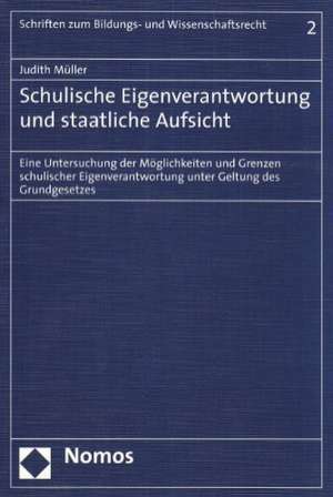 Schulische Eigenverantwortung und staatliche Aufsicht de Judith Müller