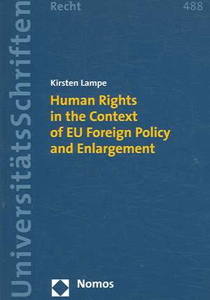 Human Rights in the Context of EU Foreign Policy and Enlargement de Kirsten Lampe