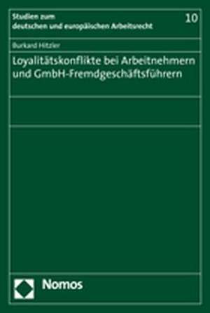 Loyalitätskonflikte bei Arbeitnehmern und GmbH-Fremdgeschäftsführern de Burkard Hitzler