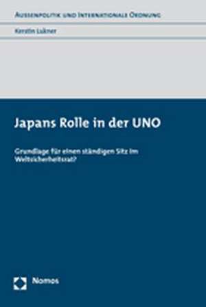 Japans Rolle in Der Uno: Grundlage Fur Einen Standigen Sitz Im Weltsicherheitsrat? de Kerstin Lukner