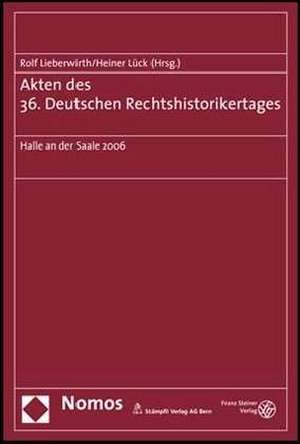 Akten des 36. Deutschen Rechtshistorikertages de Rolf Lieberwirth