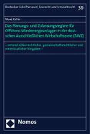 Das Planungs- Und Zulassungsregime Fur Offshore-Windenergieanlagen in Der Deutschen Ausschliesslichen Wirtschaftszone (Awz): - Anhand Volkerrechtliche de Maxi Keller