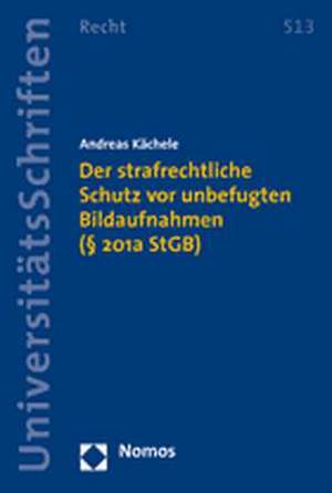 Der Strafrechtliche Schutz VOR Unbefugten Bildaufnahmen ( 201a Stgb): Saubere Schulen. Vom Ausbrechen Und Ausschliessen Jugendlicher de Andreas Kächele