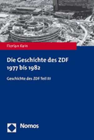 Die Geschichte Des Zdf 1977 Bis 1982: Geschichte Des Zdf Teil III de Florian Kain