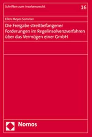 Die Freigabe Streitbefangener Forderungen Im Regelinsolvenzverfahren Uber Das Vermogen Einer Gmbh: Zum 65. Geburtstag Am 23. April 2007 de Ellen Meyer-Sommer