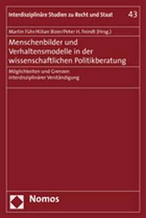 Menschenbilder Und Verhaltensmodelle in Der Wissenschaftlichen Politikberatung: Moglichkeiten Und Grenzen Interdisziplinarer Verstandigung de Martin Führ