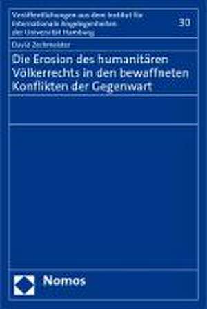 Die Erosion des humanitären Völkerrechts in den bewaffneten Konflikten der Gegenwart de David Zechmeister