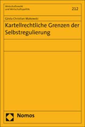 Kartellrechtliche Grenzen der Selbstregulierung de Gösta Christian Makowski