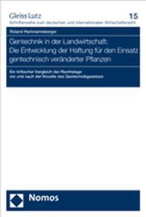 Gentechnik in der Landwirtschaft: Die Entwicklung der Haftung für den Einsatz gentechnisch veränderter Pflanzen de Roland Hartmannsberger