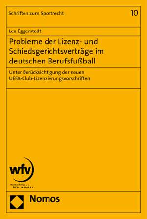 Probleme der Lizenz- und Schiedsgerichtsverträge im deutschen Berufsfußball de Lea Eggerstedt