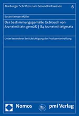 Der Bestimmungsgemasse Gebrauch Von Arzneimitteln Gemass 84 Arzneimittelgesetz: Unter Besonderer Berucksichtigung Der Produzentenhaftung de Susan Kempe-Müller