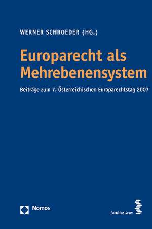 Europarecht ALS Mehrebenensystem: Beitrage Zum 7. Osterreichischen Europarechtstag 2007 de Werner Schroeder