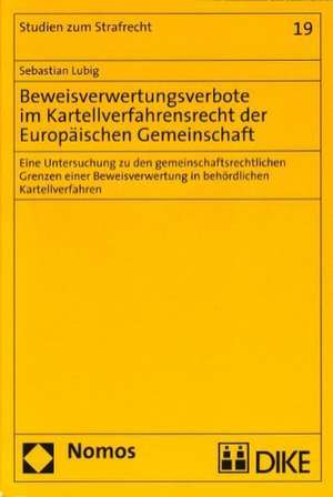 Beweisverwertungsverbote Im Kartellverfahrensrecht Der Europaischen Gemeinschaft: Eine Untersuchung Zu Den Gemeinschaftsrechtlichen Grenzen Einer Bewe de Sebastian Lubig