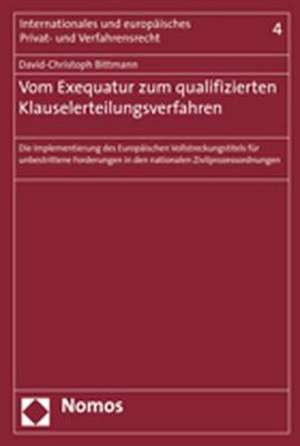 Vom Exequatur Zum Qualifizierten Klauselerteilungsverfahren: Die Implementierung Des Europaischen Vollstreckungstitels Fur Unbestrittene Forderungen i de David-Christoph Bittmann