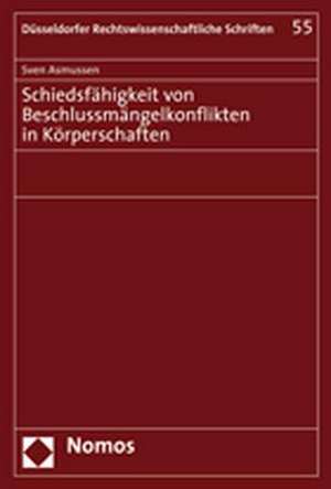 Schiedsfähigkeit von Beschlussmängelkonflikten in Körperschaften de Sven Asmussen