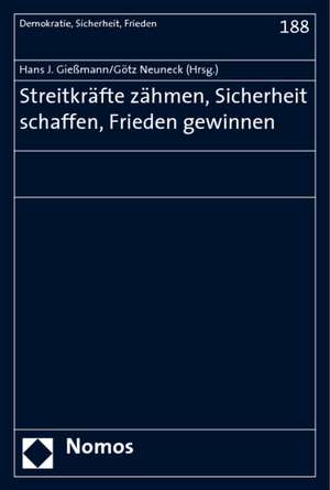 Streitkrafte Zahmen, Sicherheit Schaffen, Frieden Gewinnen: Festschrift Fur Reinhard Mutz de Hans J. Gießmann