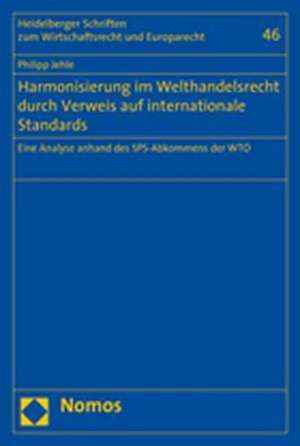 Harmonisierung im Welthandelsrecht durch Verweis auf internationale Standards de Philipp Jehle