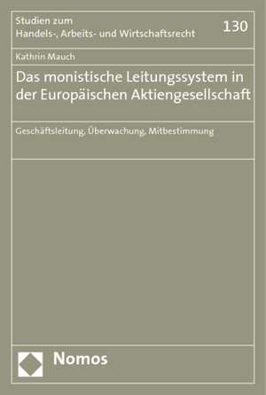 Das Monistische Leitungssystem in Der Europaischen Aktiengesellschaft: Geschaftsleitung, Uberwachung, Mitbestimmung de Kathrin Mauch