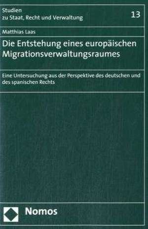 Die Entstehung Eines Europaischen Migrationsverwaltungsraumes: Eine Untersuchung Aus Der Perspektive Des Deutschen Und Des Spanischen Rechts de Matthias Laas