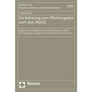 Die Befreiung Vom Pflichtangebot Nach Dem Wpug: Zugleich Eine Vergleichende Untersuchung Zum Recht Des Vereinigten Konigreichs, Osterreichs Und Der Sc de Hendrik Braun